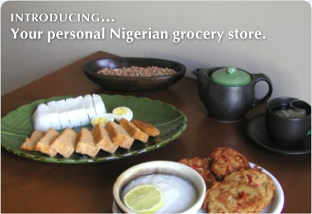 Introducing... Your personal Nigerian grocery store.